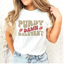 purdy damn relevant shirt gift for football lover, san francisco football shirt