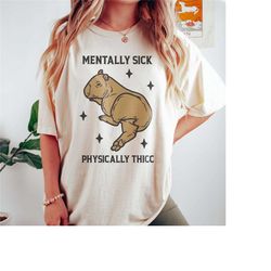 mentally sick physically thicc capybara shirt mental health shirt funny ironic meme tshirt weirdcore shirts that go hard