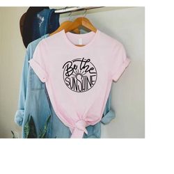 be the sunshine shirt, summer shirt, motivational summer gift, sunshine shirt, summer vibes shirt, hello summer shirt, p