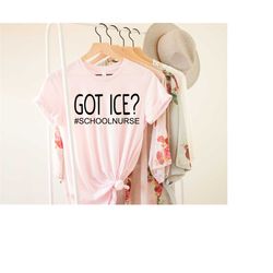 got ice school nurse shirt, school nurse shirt, school nurse gift, nurse appreciation, nurse gift shirt, nurse apparel,