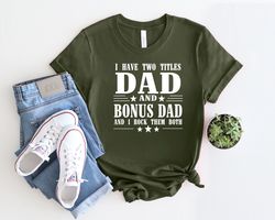 i have two titles dad and bonus dad and i rock them both shirt, dad life shirt, dad shirt, best father shirt, fathers da