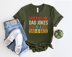i keep all my dad jokes in dadabase shirt, best dad ever shirt, dad jokes shirt, best father shirt, fathers day shirt, f