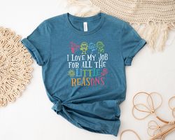 i love my job for all the little reasons shirt, teacher life shirt, teacher mode shirt, teacher shirt, kindergarten teac