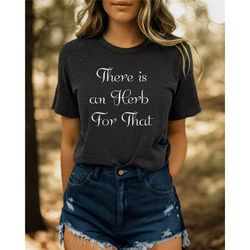 there's an herb for that t-shirt herbalist gift shirt herbology tshirt homeopath naturalist healers gift for naturopath