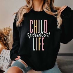 child life specialist sweatshirt, therapist tee, advocate, child life gift, child life specialist gift