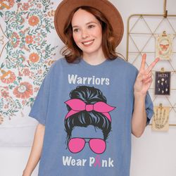 warriors wear pink comfort colors shirt, motivation shirt, cancer support shirt, cancer warrior t shirt, october cancer