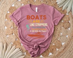 boats are like strippers shirt, funny boating shirt, humor boat captain gift, boat owner shirt, lake vacation shirt