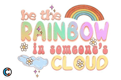 be the rainbow in someone's cloud