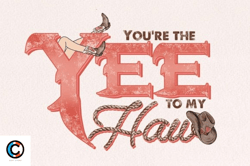 you're the yee to my haw sublimation