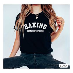 baking shirt, baking shirt, baking is my superpower shirt, gift for baker, cookie lover shirt, cookie lady shirt, baking