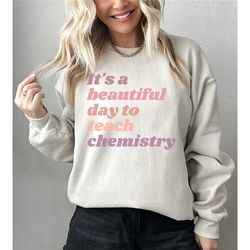 chemistry teacher sweatshirt, back to school gift, teacher sweatshirt, chem high school teacher shirt, science lover che