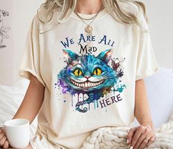 cheshire cat shirt, we are all mad here t-shirt, alice in wonderland tee, mad hatter, disney family vacation, disneyland