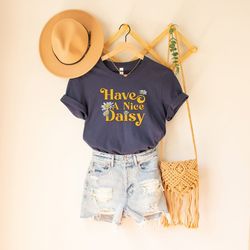 have a nice daisy shirt for women, daisy shirt, flower shirt, plant lady shirt, retro daisy shirt, daisy lover shirt