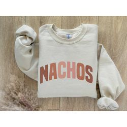 nachos sweatshirt, i love nachos sweatshirt, cinco de mayo tee, mexican sweatshirt, chips & salsa nacho cheese sweatshir
