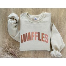 waffles sweatshirt, brunch girlfriends sweatshirt, breakfast lover gift, sunday brunch shirt, funny foodie shirt, waffle