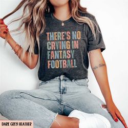 funny fantasy football shirt, in my fantasy football era tshirt, fantasy football crew tee, no crying game day crewneck,