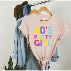 80s party girl shirt, 80s clothing, 80s costume, 80s nostalgia shirt, 80s birthday party shirt, 80s party gifts for her,