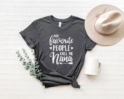 my favorite people call me nana, grandma shirt,nana shirt,pregnancy announcement, mothers day gift for nana, christmas g