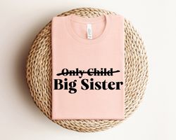 only child big sister shirt, big sister announcement shirt, big sister to be shirt, baby announcement, new baby reveal,