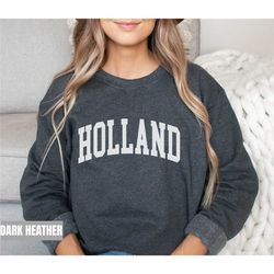 holland sweatshirt, holland hoodie, holland michigan gift, hometown travel sweatshirt, honeymoon college style hoodie ho