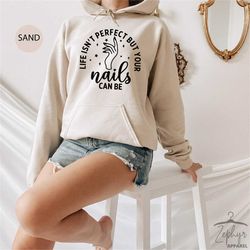 life isn't perfect but your nails can be sweatshirt, nail art sweatshirt, salon owner gift, nail tech sweatshirt, nail s