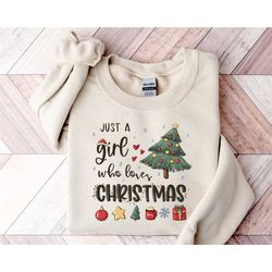 just a girl who loves christmas, christmas sweatshirt, christmas christmas sweatshirts, christmas gift shirt, christmas