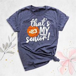 that's my senior shirt, basketball mom shirt, gameday shirt, personalized basketball gift, birthday shirt, basketball da