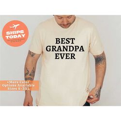grandpa gift - best grandpa ever shirt - funny shirts for men - fathers day gift - birthday gift for grandpa - grandpa s