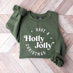 have a holly jolly christmas sweatshirt, santa holly jolly christmas sweater, family christmas gift, santa graphic chris