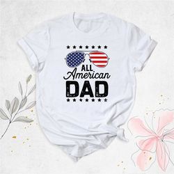 all american dad shirt, 4th july shirt, american dad gift, dad american flag, gift for daddy, father day gift,cool dad s