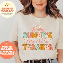 every bunny's favorite teacher shirt, easter day teacher shirt, teacher easter gift, retro easter teacher shirt, cute te