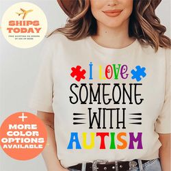 i love someone with autism t-shirt, autism awareness t-shirt, neurodiversity shirt, autistic pride shirt, autism day shi