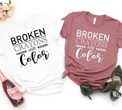 broken crayons still color,broken crayons still color shirt,motivational shirt,motivational tshirt