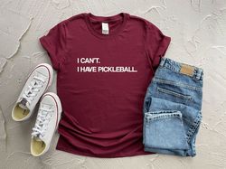 i can't i have pickleball shirt, pickleball t-shirt, funny pickleball shirt, gift for pickleball player, pickleball love