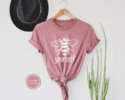 be yourself shirt, bee yourself tshirt, inspirational gift, be yourself tee, motivational gift, gift for women, positive