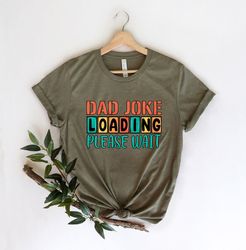 dad joke loading shirt, dad joke, fathers day shirt, happy father day, fathers day gift, gift for dad, number one dad