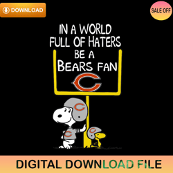 Snoopy In A World Full Of Haters Be A Bears Fan Svg,NFL svg,NFL ,Super Bowl,Super Bowl svg,Football