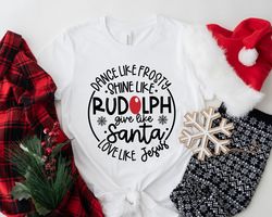 dance like frosty shine like rudolph give like santa love like jesus shirt  cute christmas shirt  christmas gift shirt