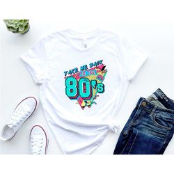 take me back to the 80s t-shirt, 80s vintage shirt, 80s nostalgia shirt, retro style shirt, 80s lover shirt, 80s party s