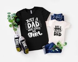 just a dad who loves his girl and just a girl who loves her dad shirt, dad and daughter shirt gifts, daddy and me family