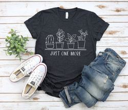 just one more plant shirt, plant lady t-shirt, plant lover gift, gardening shirt, plant mom shirt, gardening shirt, plan
