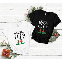 what the elf shirt, elf shirt, christmas elf shirt, christmas shirt, christmas family shirt, merry christmas shirt, elf