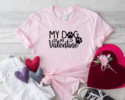 my dog is my valentine shirts, valentines shirt, dog lovers shirt, valentines day shirt, funny dog lovers shirt, gift fo