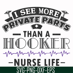 I see more private parts than a hooker nurse life svg, png, dxf, eps file FN000387