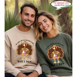 the turkey ain't the only thing lookin thick and juicy sweatshirt, thanksgiving sweatshirt, fall sweatshirt, funny thank