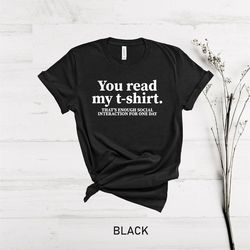 you read my shirt that's enough social interaction, funny shirt, introvert shirt, sarcastic shirt, asocial shirt, homebo