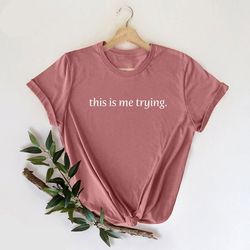 this is me trying t-shirt, inspiring inspirational tshirt, trying shirt, healing t shirt, motivational tee, life quote s