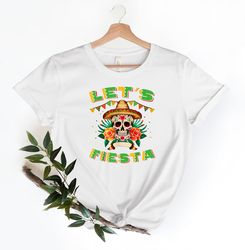 let's fiesta skull shirt, fiesta shirt, sombrero hat shirt, mariachi shirt, cinco de mayo shirt