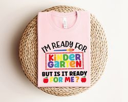 i'm ready for kindergarten but is it ready for me shirt, school shirt, back to school shirt, kindergarten shirt, first d