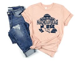 nacho average nurse shirt,nurse t-shirt,nurse tee ,cute nurse shirts,nurse appreciation gift,nurse gift